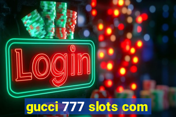 gucci 777 slots com